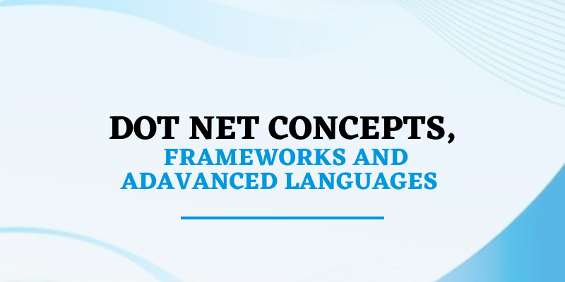Concepts, Frameworks And Adavanced Languages | Dot Net