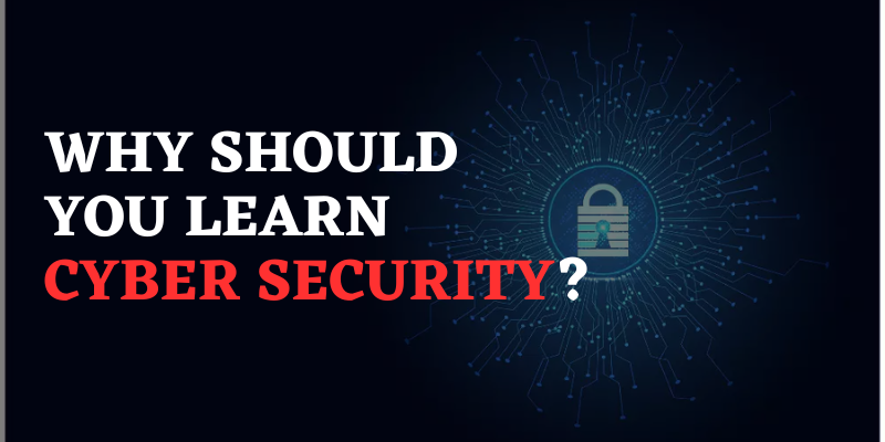Why should you learn Cyber Security?