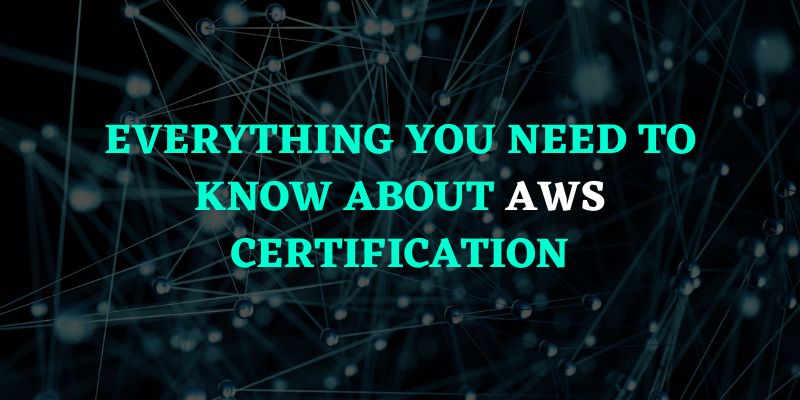 Everything You Need To Know About AWS Certification